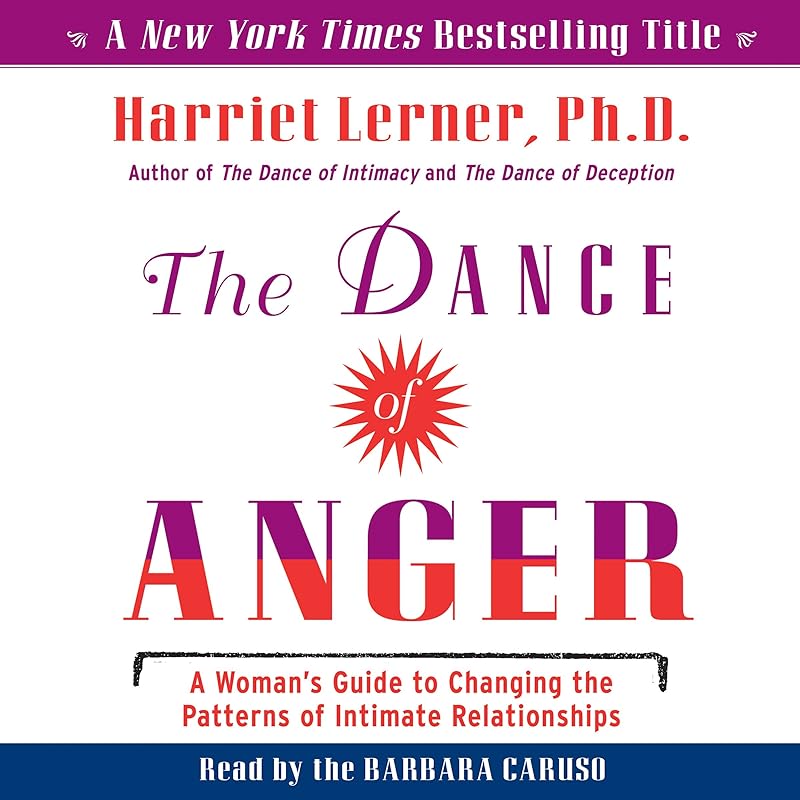 The Dance of Anger: A Woman's Guide to Changing the Patterns of Intimate Relationships by Harriet Lerner