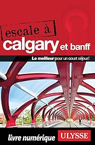 Escale à Calgary et Banff (Ulysses Travel Guide Portugal) (French Edition) by Ouvrage Collectif
