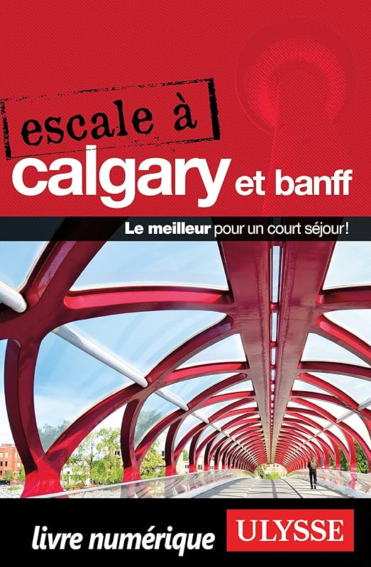 Escale à Calgary et Banff (Ulysses Travel Guide Portugal) (French Edition) by Ouvrage Collectif