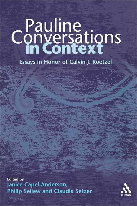 Pauline Conversations in Context: Essays in Honor of Calvin J. Roetzel (The Library of New Testament Studies) by Janice Capel Anderson