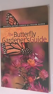 The Butterfly Gardener's Guide (Brooklyn Botanic Garden All-Region Guides)