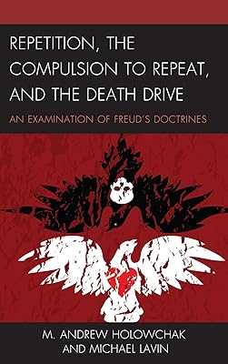 Repetition, the Compulsion to Repeat, and the Death Drive: An Examination of Freud's Doctrines (Dialog-on-Freud)