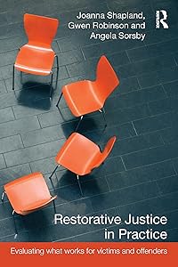 Restorative Justice in Practice: Evaluating What Works for Victims and Offenders by Joanna Shapland