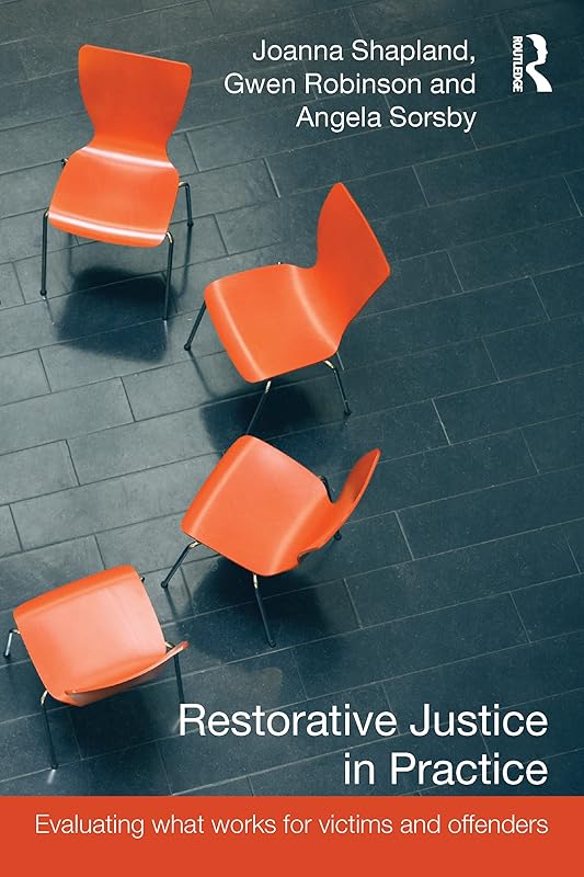 Restorative Justice in Practice: Evaluating What Works for Victims and Offenders by Joanna Shapland