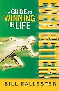 Even Better!: A Guide to Winning in Life by Bill Ballester