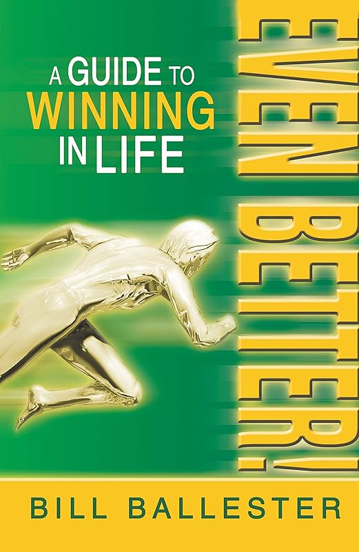 Even Better!: A Guide to Winning in Life by Bill Ballester