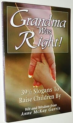 Grandma Was Right!: 39 And a Half Slogans to Raise Children by