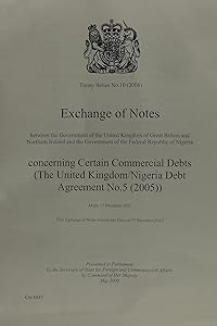 Exchange Of Notes Between The Government Of The United Kingdom Of Great Britain and Northern Ireland and The Government Of The Federal Republic Of ... No.5 (2005)): Abuja, 17 December 2005