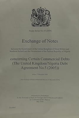 Exchange Of Notes Between The Government Of The United Kingdom Of Great Britain and Northern Ireland and The Government Of The Federal Republic Of ... No.5 (2005)): Abuja, 17 December 2005