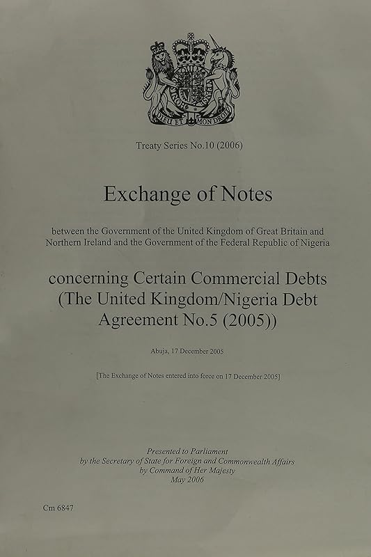 Exchange Of Notes Between The Government Of The United Kingdom Of Great Britain and Northern Ireland and The Government Of The Federal Republic Of ... No.5 (2005)): Abuja, 17 December 2005 by unknown author