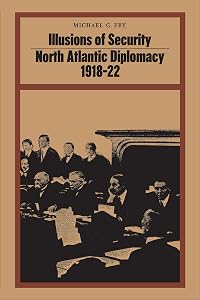 Illusions of Security: North Atlantic Diplomacy 1918-22 (Heritage)