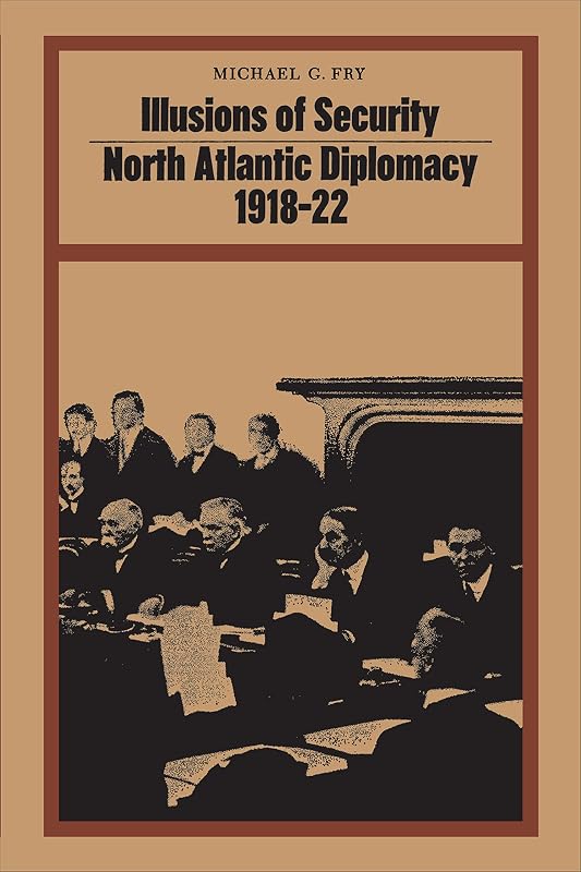 Illusions of Security: North Atlantic Diplomacy 1918-22 (Heritage) by Michael Fry