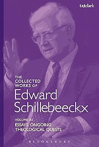The Collected Works of Edward Schillebeeckx Volume 11: Essays. Ongoing Theological Quests (Edward Schillebeeckx Collected Works) by Edward Schillebeeckx