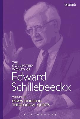 The Collected Works of Edward Schillebeeckx Volume 11: Essays. Ongoing Theological Quests (Edward Schillebeeckx Collected Works)