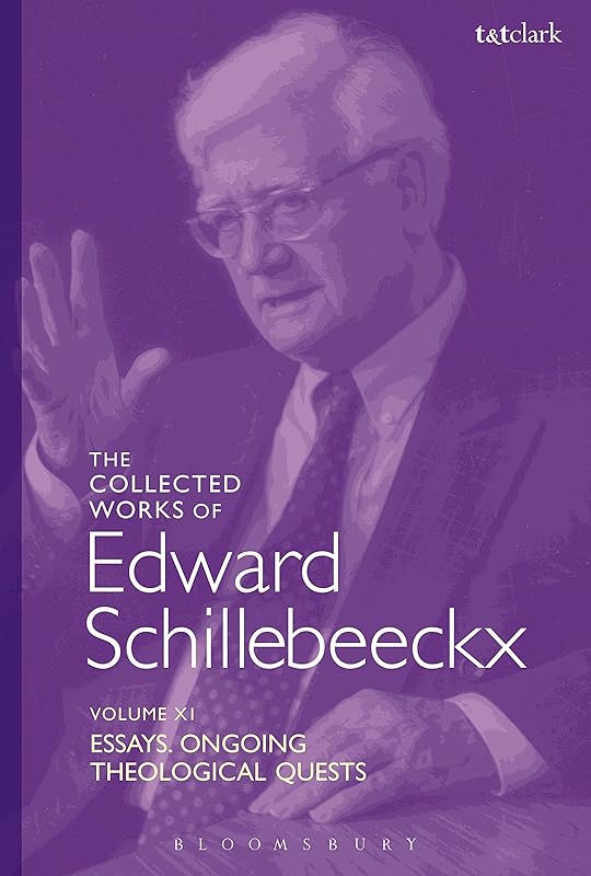 The Collected Works of Edward Schillebeeckx Volume 11: Essays. Ongoing Theological Quests (Edward Schillebeeckx Collected Works) by Edward Schillebeeckx