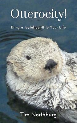 Otterocity!: Bring A Joyful Spirit to Your Life (The Spirit of Otterocity! Book 1)
