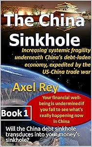 The China Sinkhole: Increasing systemic fragility underneath China's debt-laden economy, expedited by the US-China trade war by Axel Rey