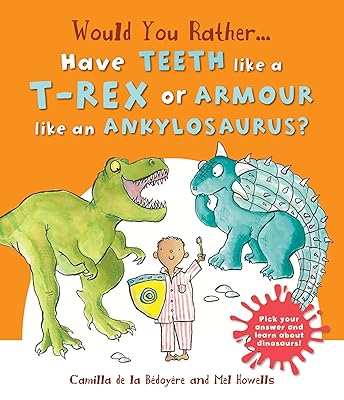 Would You Rather Have the Teeth of a T-Rex or the Armor of an Ankylosaurus?: Hilarious scenes bring Dinosaur facts to life!