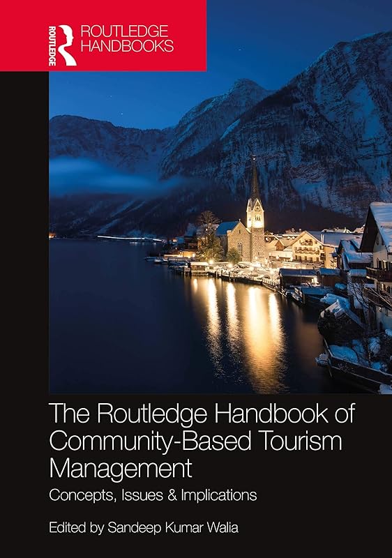 The Routledge Handbook of Community Based Tourism Management: Concepts, Issues & Implications by Sandeep Kumar Walia