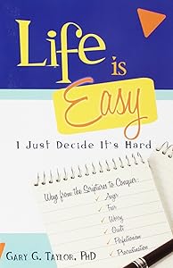 Life Is Easy, I Just Decide It's hard by Gary Taylor