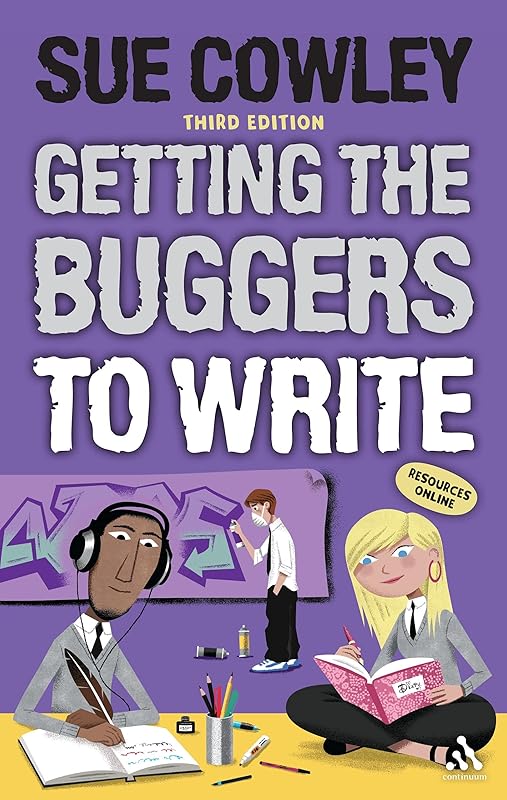 Getting the Buggers to Write: 3rd edition by Sue Cowley