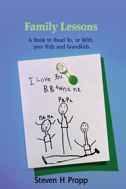 Family Lessons: A Book to Read To, or With, Your Kids and Grandkids by Steven H. Propp