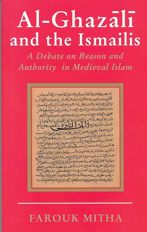 Al-Ghazali and the Ismailis: A Debate on Reason and Authority in Medieval Islam by Farouk Mitha