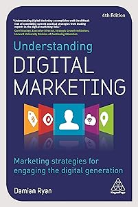 Understanding Digital Marketing: Marketing Strategies for Engaging the Digital Generation