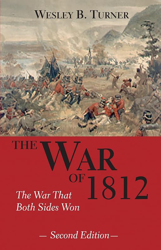 The War of 1812: The War That Both Sides Won: The War That Both Sides Won 2nd Edition by Wesley B. Turner