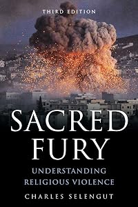 Sacred Fury: Understanding Religious Violence by Charles Selengut