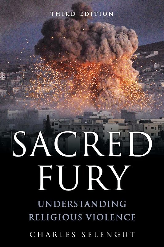 Sacred Fury: Understanding Religious Violence by Charles Selengut