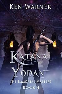 Katana Yodan: The Immortal Masters (The Katana Series Book 4) by Ken Warner