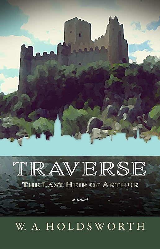 TRAVERSE: The Last Heir of Arthur by W. Holdsworth
