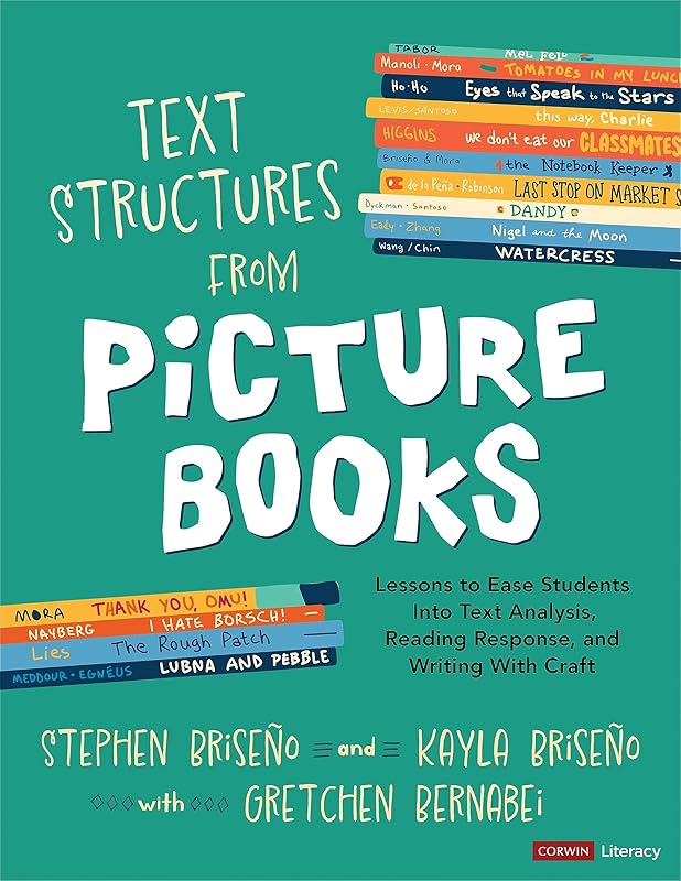Text Structures From Picture Books [Grades 2-8]: Lessons to Ease Students Into Text Analysis, Reading Response, and Writing With Craft (Corwin Literacy) by Stephen Briseño