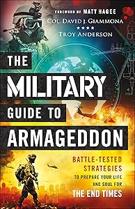 The Military Guide to Armageddon: Battle-Tested Strategies to Prepare Your Life and Soul for the End Times by Col. David J. Giammona