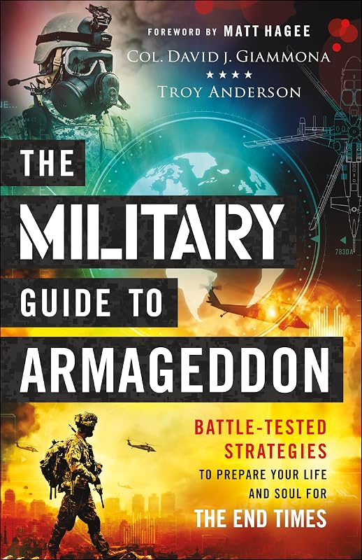 The Military Guide to Armageddon: Battle-Tested Strategies to Prepare Your Life and Soul for the End Times by Col. David J. Giammona