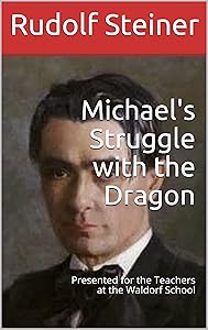 Michael's Struggle with the Dragon: Presented for the Teachers at the Waldorf School (Advanced Anthroposophy Book 4)