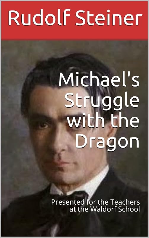 Michael's Struggle with the Dragon: Presented for the Teachers at the Waldorf School (Advanced Anthroposophy Book 4) by Rudolf Steiner