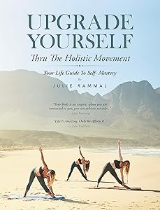 Upgrade Yourself: Thru the Holistic Movement by Julie Rammal