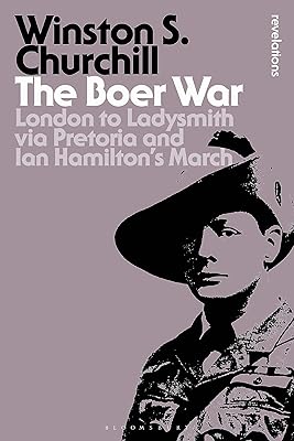 The Boer War: London to Ladysmith via Pretoria and Ian Hamilton's March (Bloomsbury Revelations)