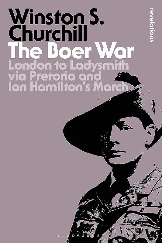The Boer War: London to Ladysmith via Pretoria and Ian Hamilton's March (Bloomsbury Revelations) by Winston Churchill