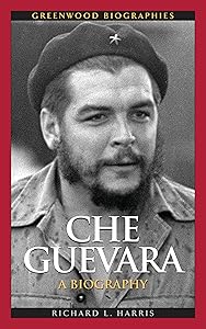 Che Guevara: A Biography (Greenwood Biographies) by Richard L. Harris