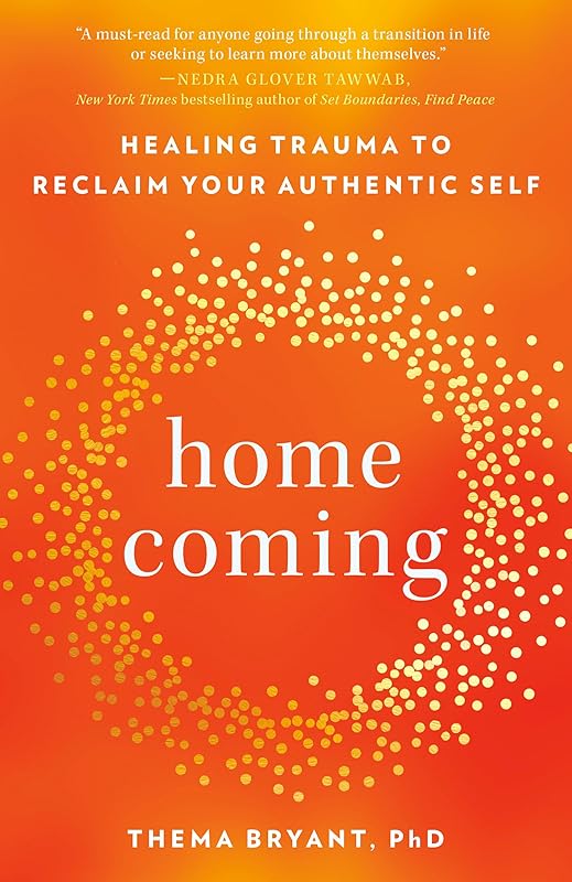 Homecoming: Healing Trauma to Reclaim Your Authentic Self by Thema Bryant Ph.D.
