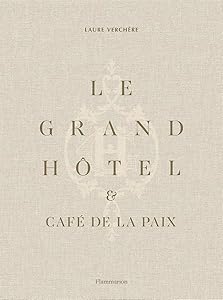 Le Grand Hôtel & Café de la Paix: French Art de Vivre (French Edition) by Laure Verchère