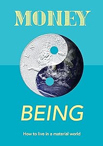 Money and Being: How To Live In A Material World by Money Giraffe