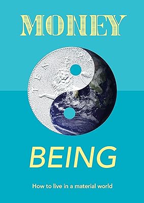Money and Being: How To Live In A Material World