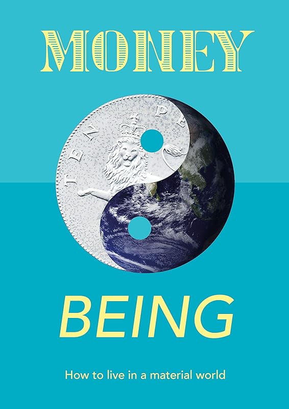 Money and Being: How To Live In A Material World by Money Giraffe