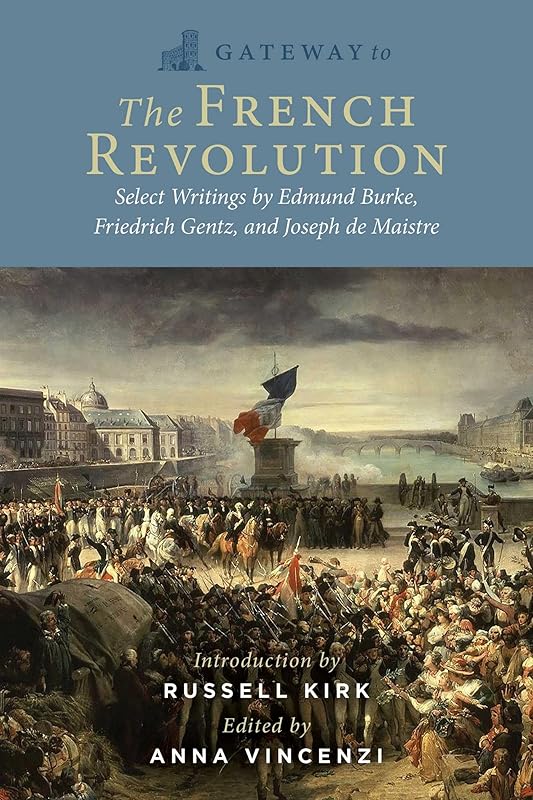 Gateway to the French Revolution: Select Writings by Edmund Burke, Friedrich Gentz, and Joseph de Maistre by Edmund Burke