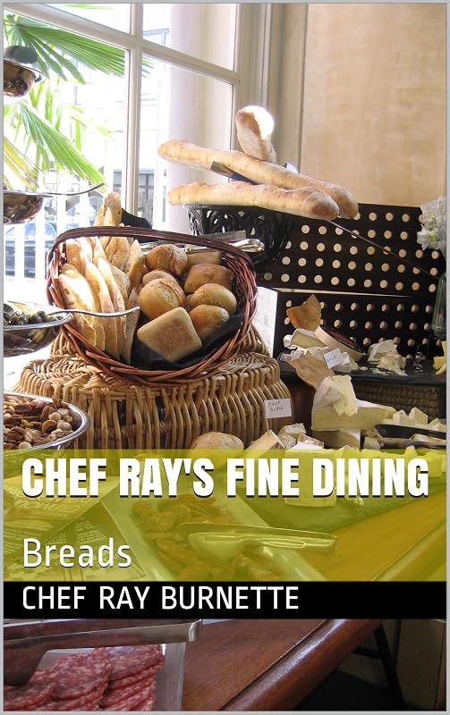 Chef Ray's Fine Dining: Breads (Chef Ray's Creations Book 2) by Chef Ray Burnette