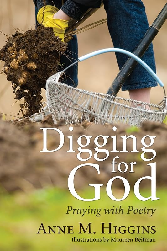 Digging for God: Praying with Poetry by Anne M. Higgins